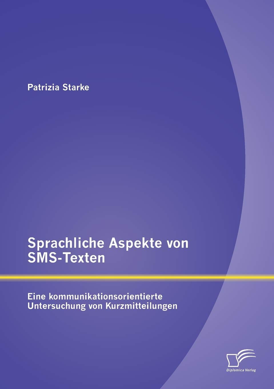 Sprachliche Aspekte von SMS-Texten: Eine kommunikationsorientierte Untersuchung von Kurzmitteilungen Contemporary literature