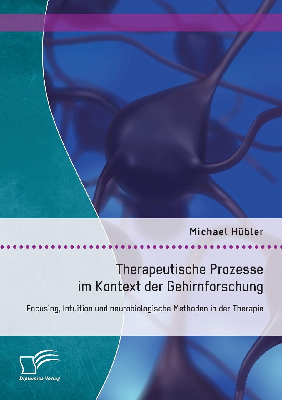Therapeutische Prozesse im Kontext der Gehirnforschung: Focusing, Intuition und neurobiologische Methoden in der Therapie Psychology