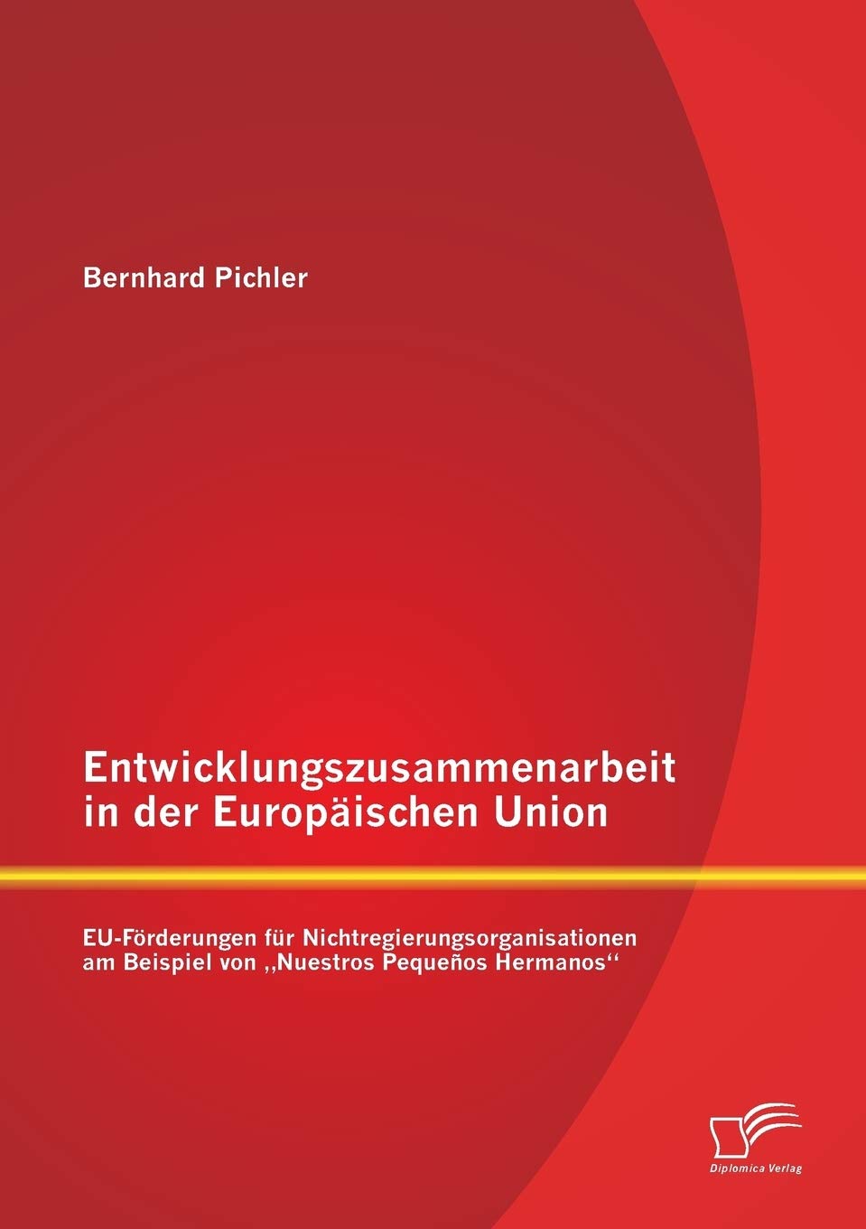 Entwicklungszusammenarbeit in der Europäischen Union: EU-Förderungen für Nichtregierungsorganisationen am Beispiel von „Nuestros Pequeños Hermanos“ Law