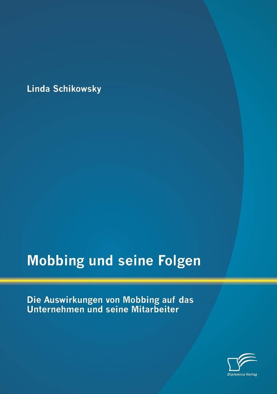 Mobbing und seine Folgen: Die Auswirkungen von Mobbing auf das Unternehmen und seine Mitarbeiter Law