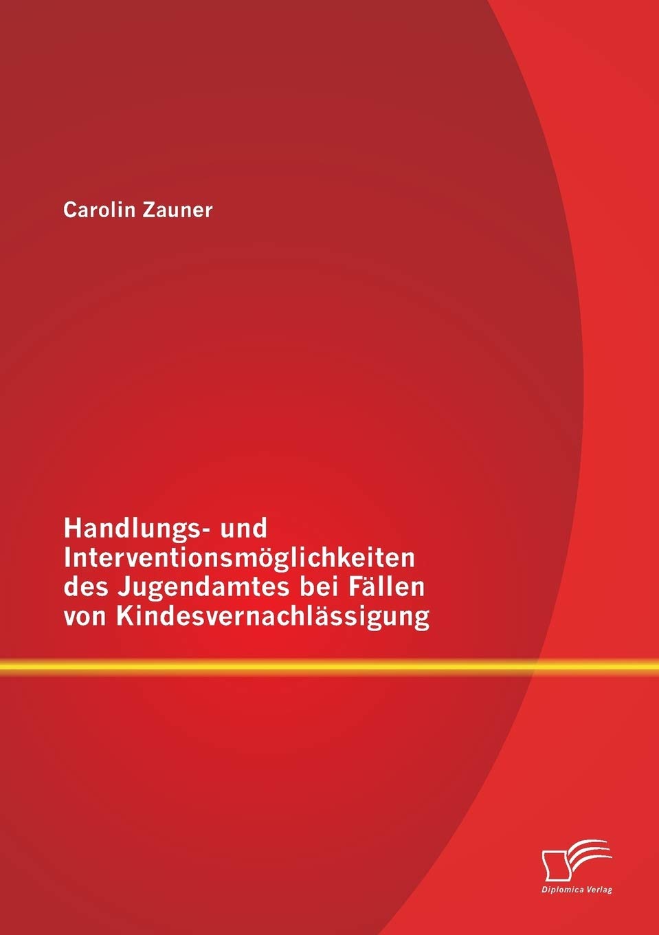 Handlungs- und Interventionsmöglichkeiten des Jugendamtes bei Fällen von Kindesvernachlässigung Social Sciences