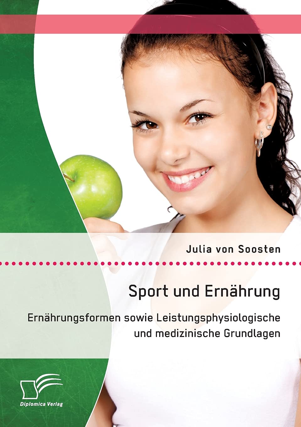 Sport und Ernährung: Ernährungsformen sowie Leistungsphysiologische und medizinische Grundlagen Health, Nutrition & Fitness