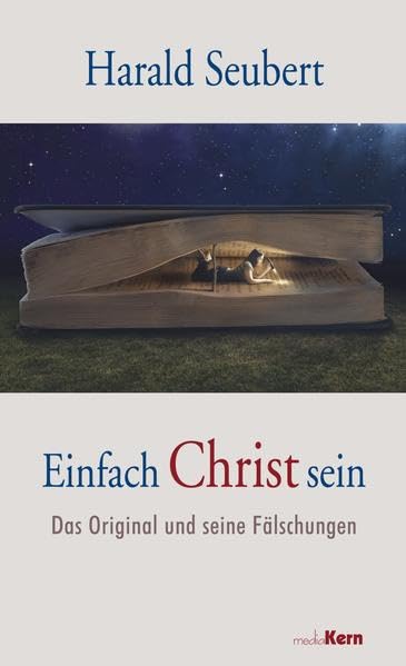 Einfach Christ sein: Das Original und seine Fälschungen Religion & Esotericism