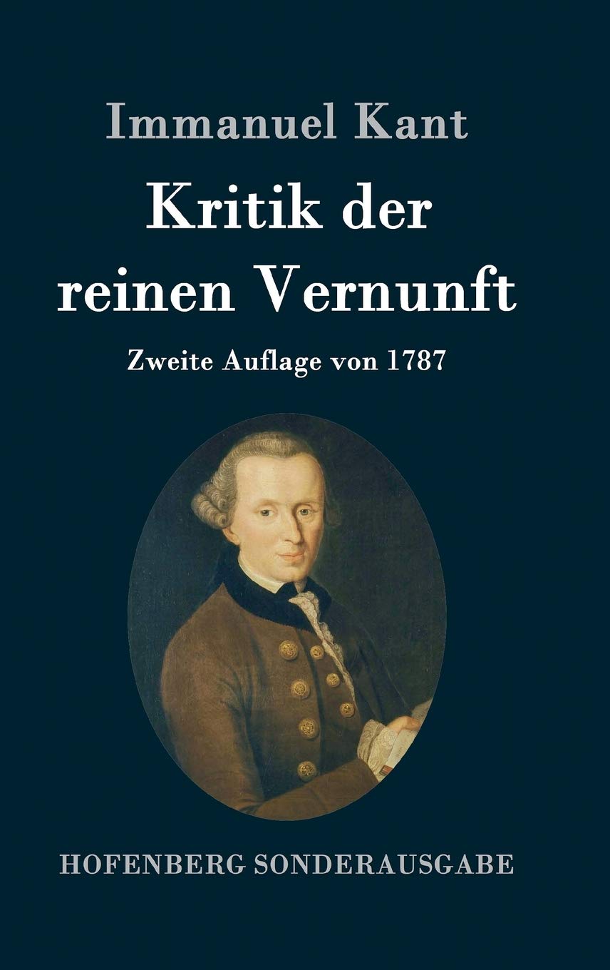 Kritik der reinen Vernunft: Zweite Auflage von 1787 Philosophy