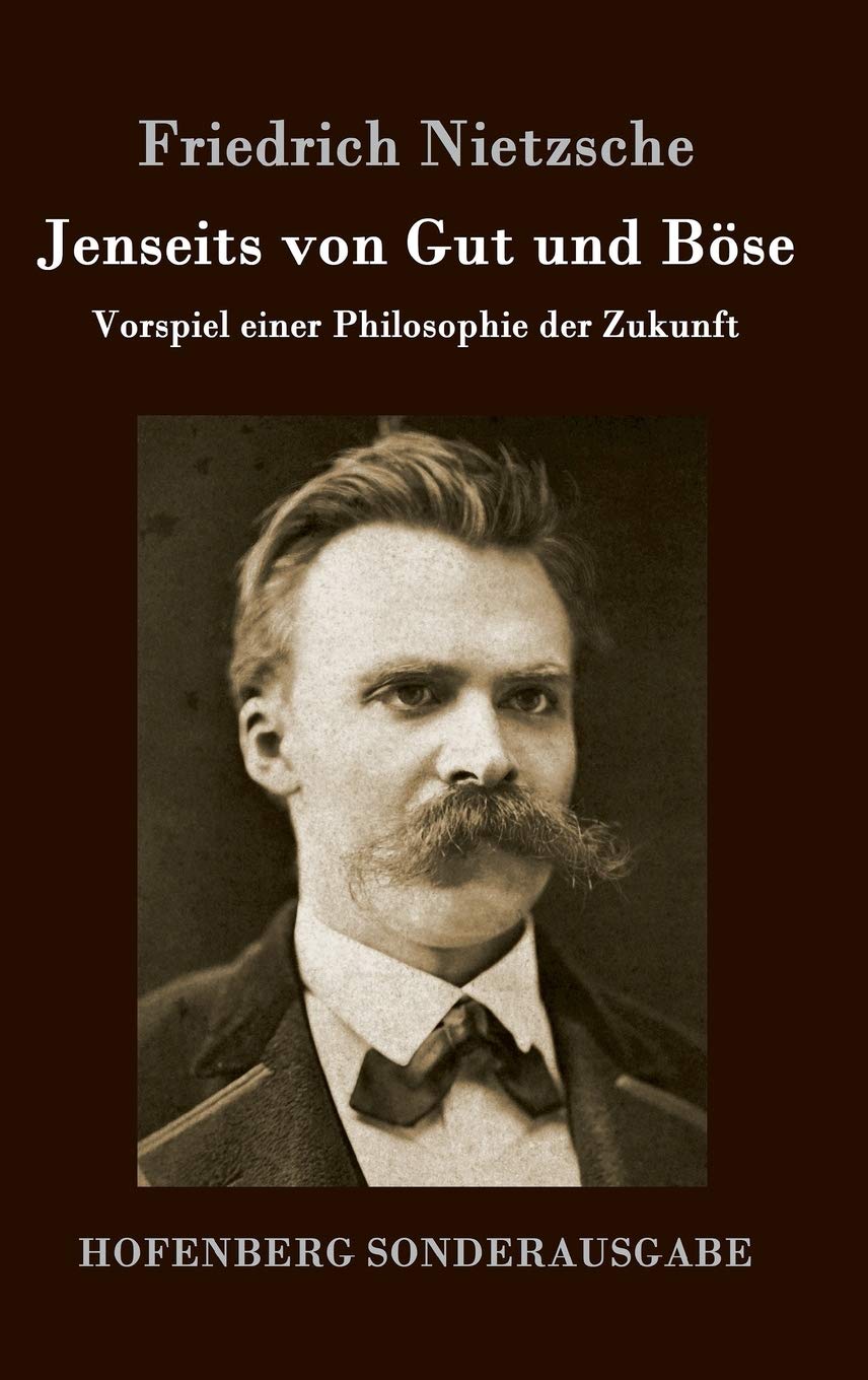 Jenseits von Gut und Böse: Vorspiel einer Philosophie der Zukunft Philosophy