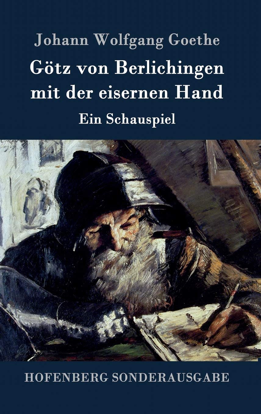 Götz von Berlichingen mit der eisernen Hand: Ein Schauspiel Drama