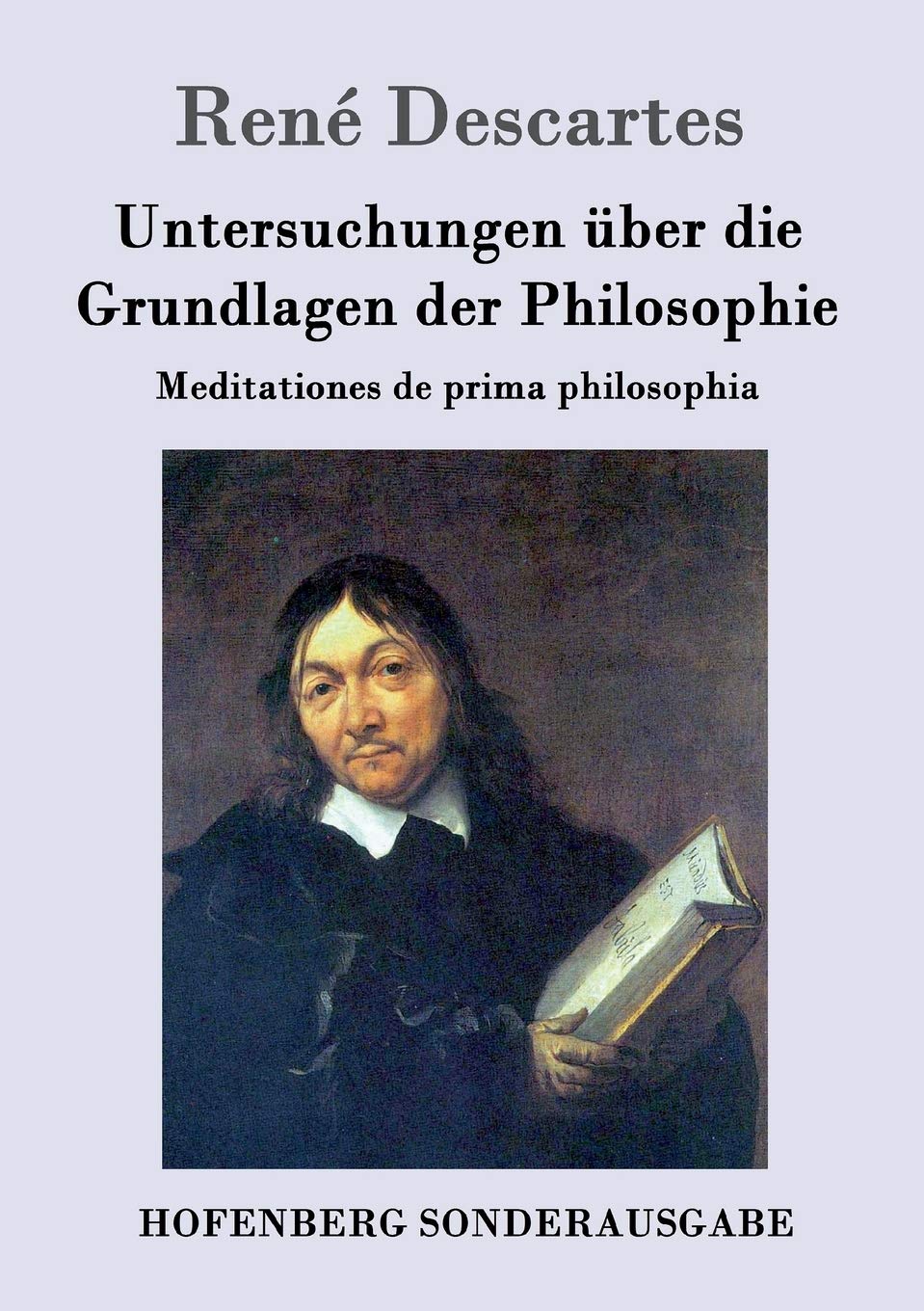 Untersuchungen über die Grundlagen der Philosophie: Meditationes de prima philosophia Philosophy