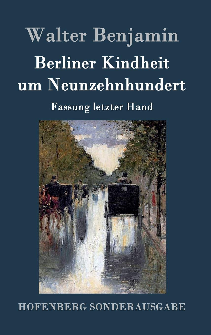 Berliner Kindheit um Neunzehnhundert: Fassung letzter Hand Contemporary literature