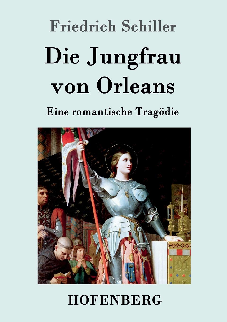 Die Jungfrau von Orleans: Eine romantische Tragödie Drama