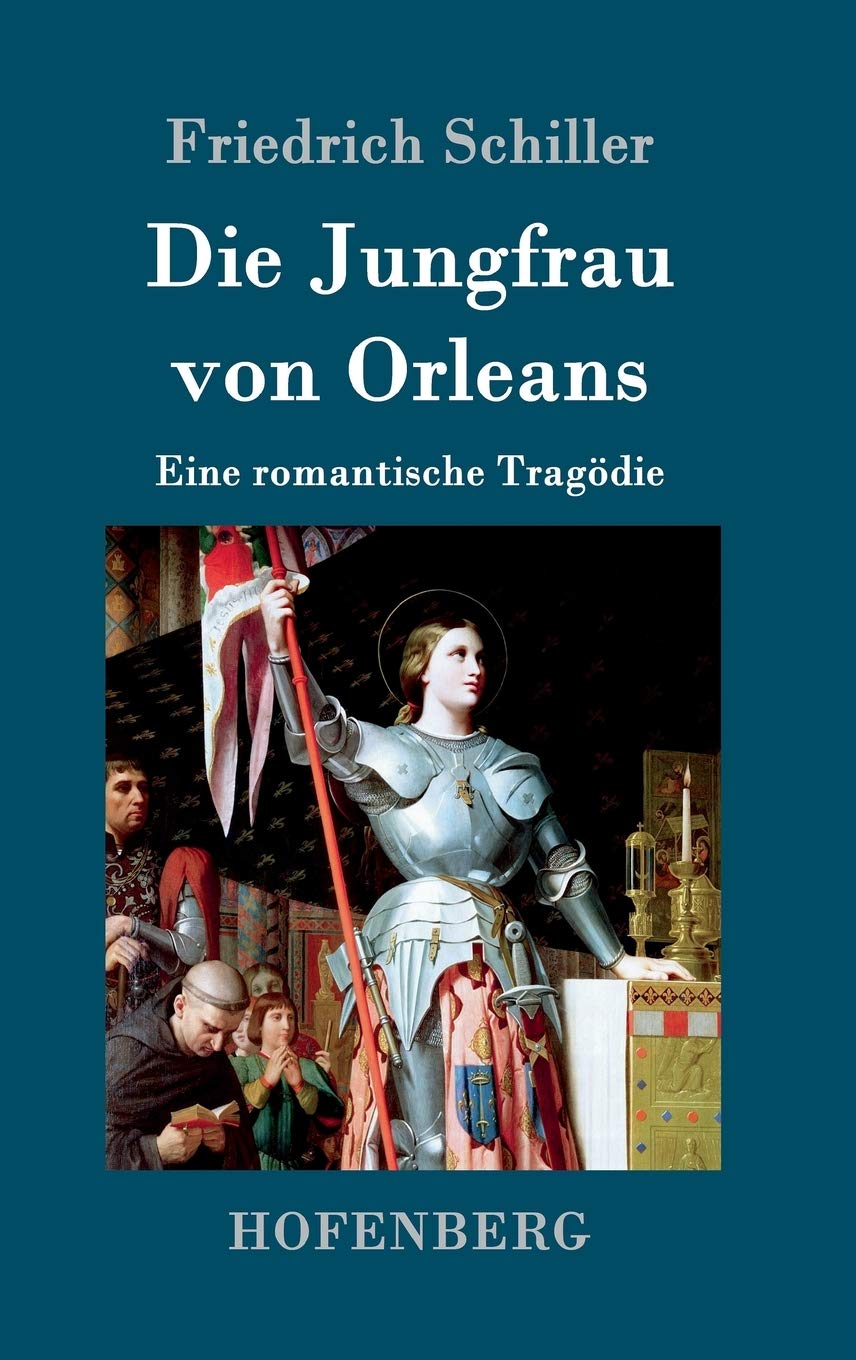 Die Jungfrau von Orleans: Eine romantische Tragödie Drama