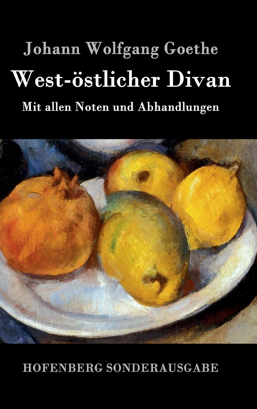 West-östlicher Divan: Mit allen Noten und Abhandlungen Poetry