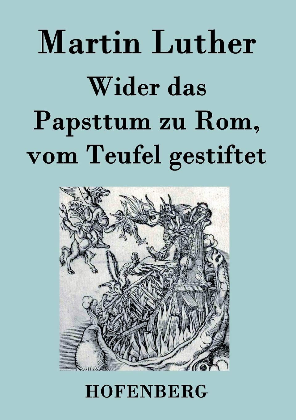 Wider das Papsttum zu Rom, vom Teufel gestiftet Essays & Short Stories