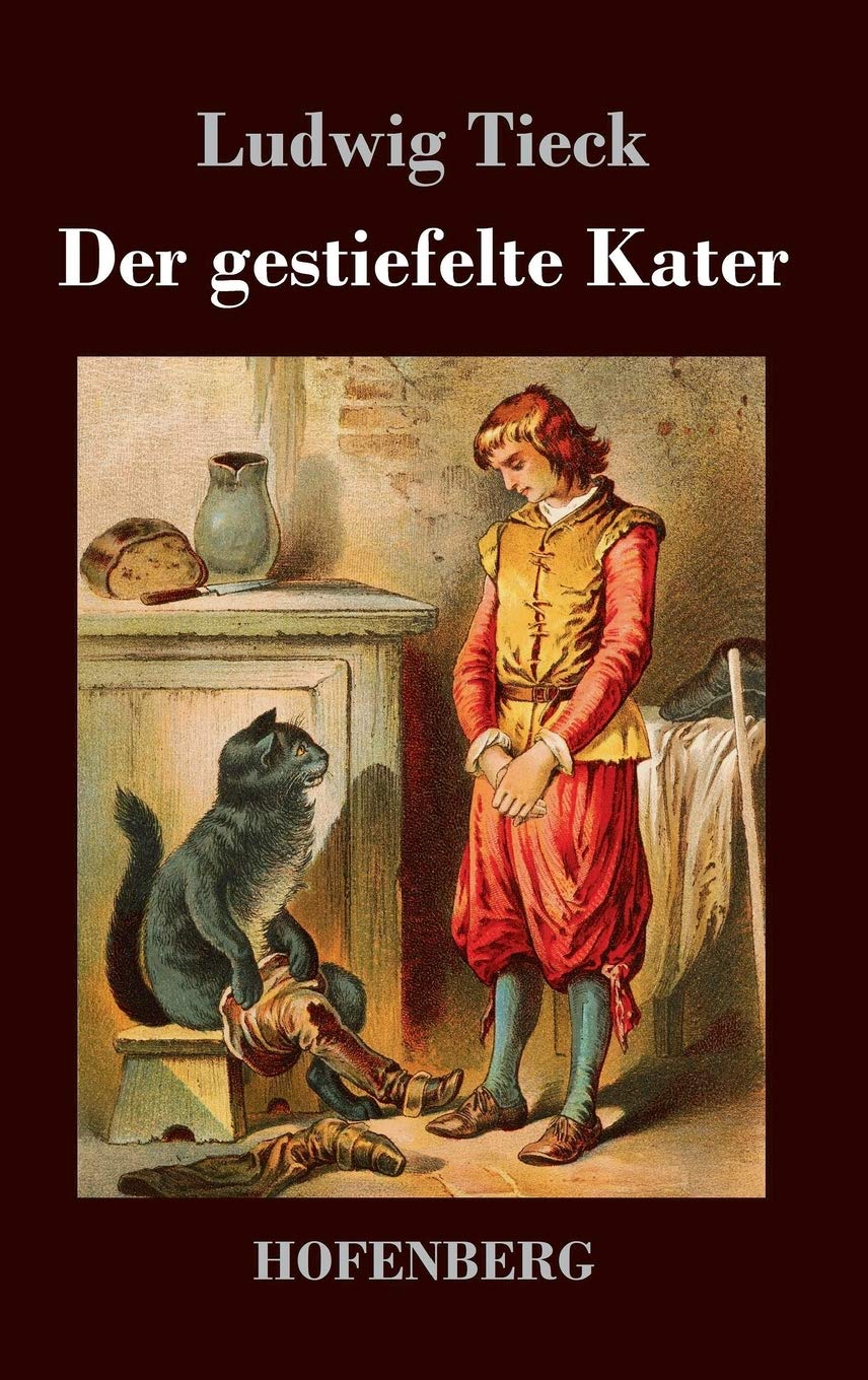 Der gestiefelte Kater: Ein Kindermärchen in drei Akten, mit Zwischenspielen, einem Prologe und Epiloge Drama