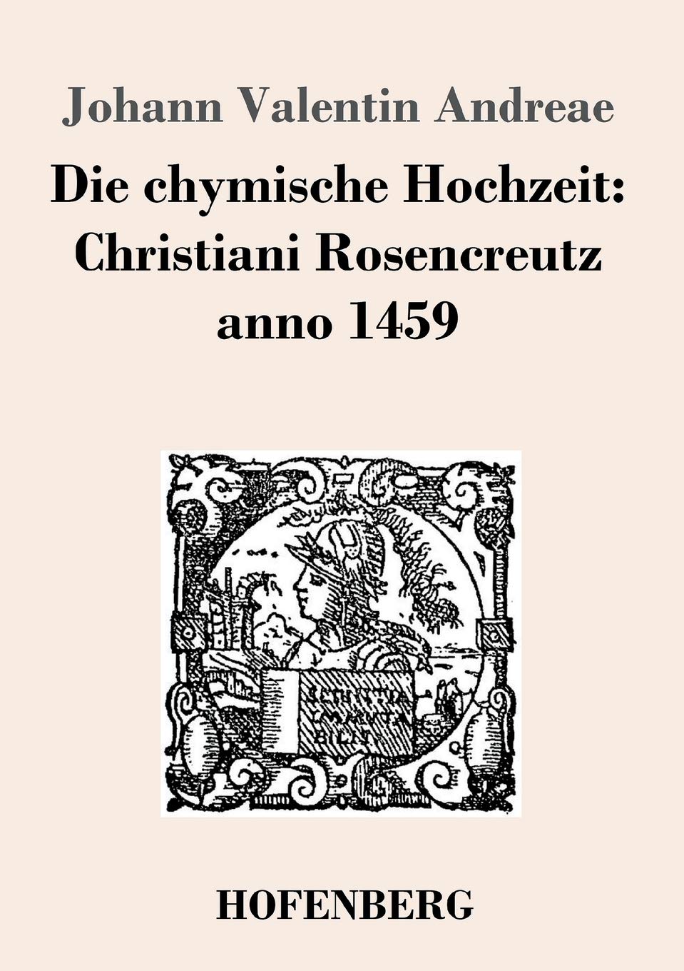 Die chymische Hochzeit: Christiani Rosencreutz anno 1459 Contemporary literature
