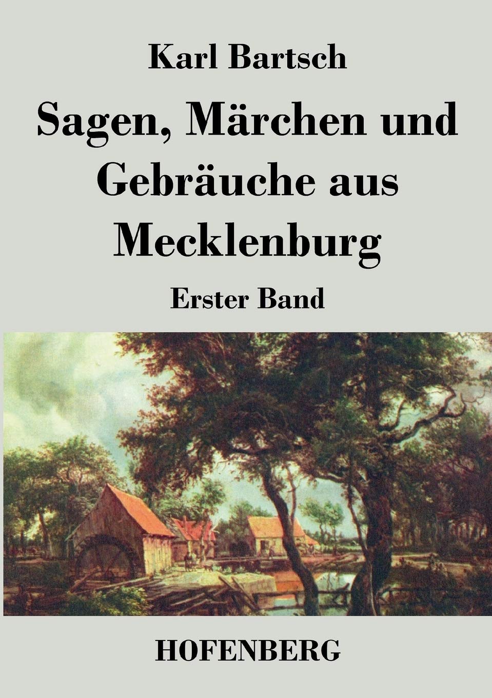 Sagen, Märchen und Gebräuche aus Mecklenburg: Erster Band Fairy Tales & Legends