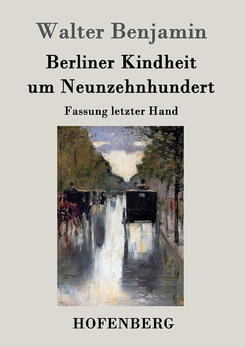 Berliner Kindheit um Neunzehnhundert: Fassung letzter Hand Contemporary literature