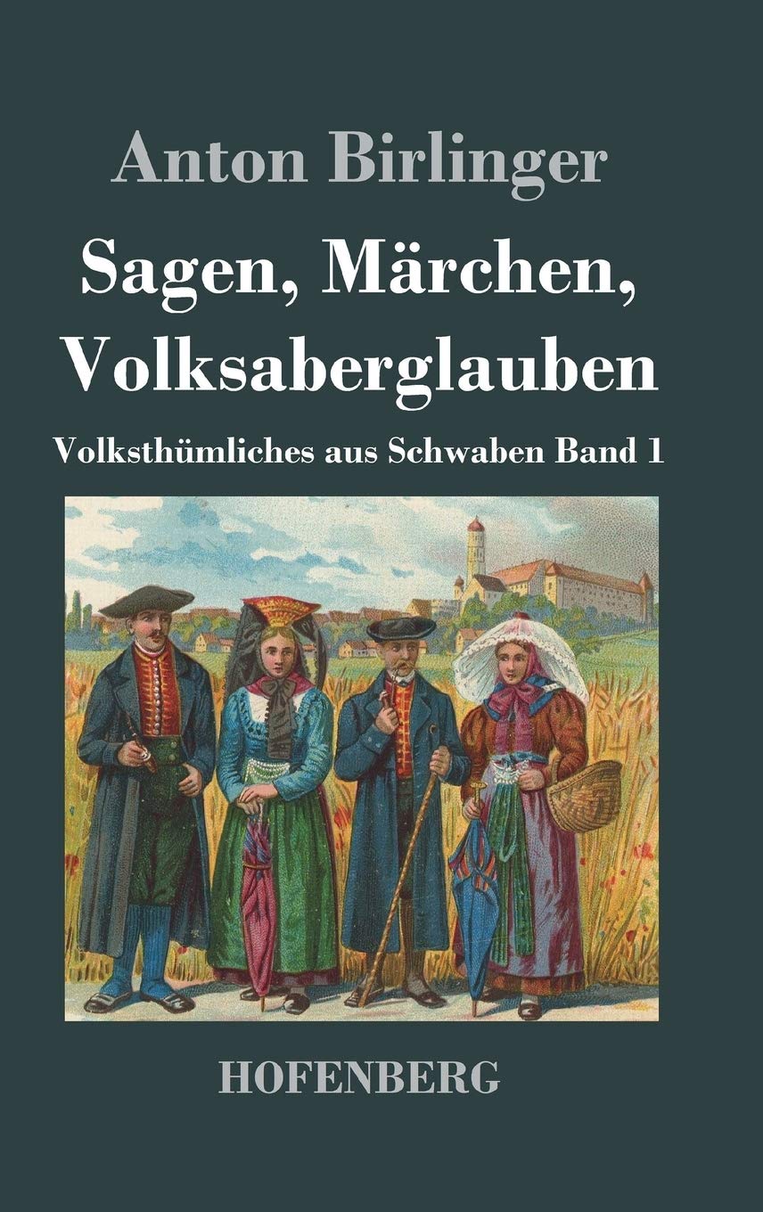 Sagen, Märchen, Volksaberglauben: Volksthümliches aus Schwaben Band 1 Fairy Tales & Legends