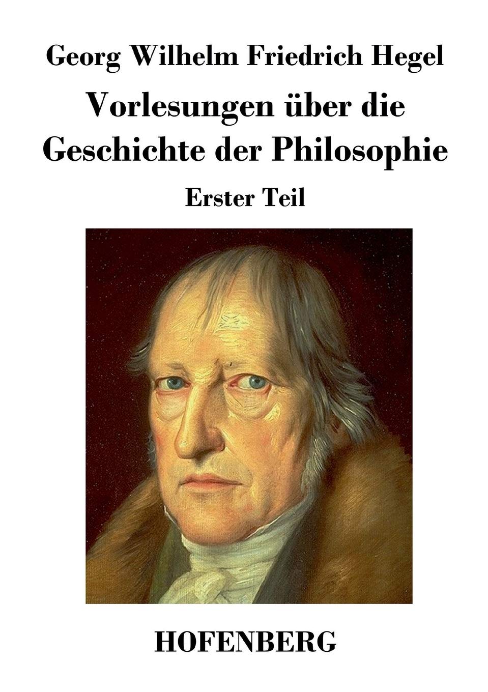 Vorlesungen über die Geschichte der Philosophie: Erster Teil Philosophy