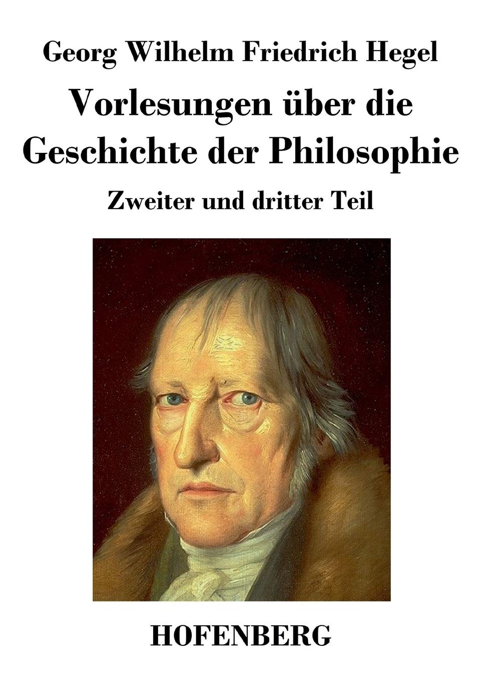 Vorlesungen über die Geschichte der Philosophie: Zweiter und dritter Teil Philosophy
