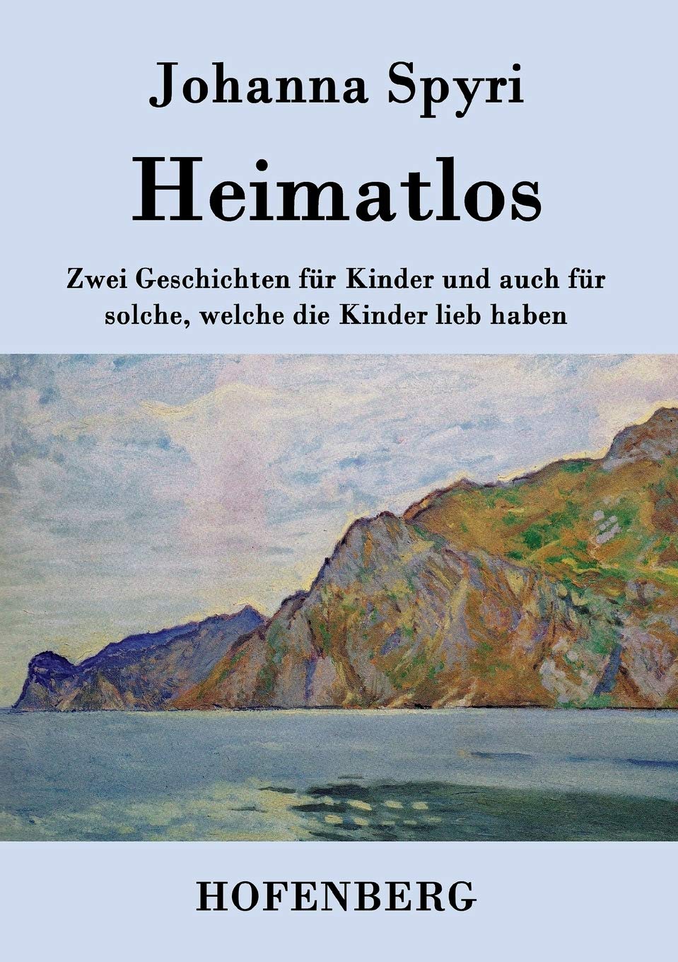 Heimatlos: Zwei Geschichten für Kinder und auch für solche, welche die Kinder lieb haben Classics