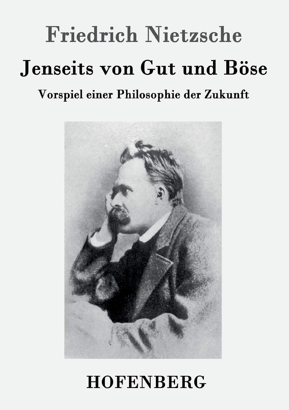 Jenseits von Gut und Böse: Vorspiel einer Philosophie der Zukunft Philosophy