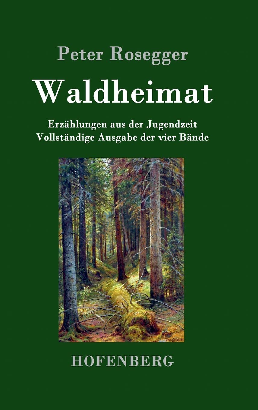 Waldheimat: Erzählungen aus der Jugendzeit Vollständige Ausgabe der vier Bände Contemporary literature