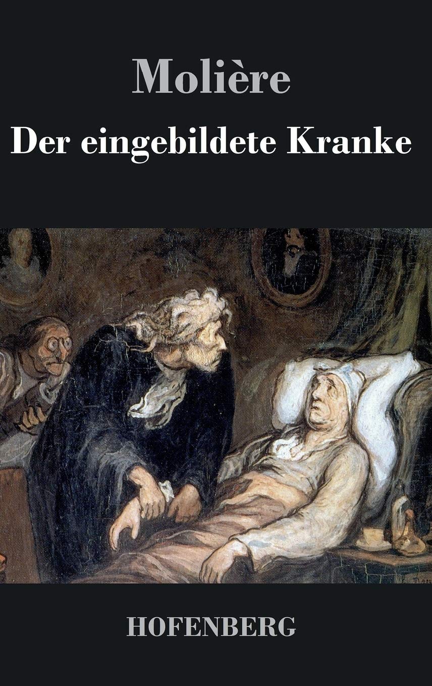 Der eingebildete Kranke: Komödie in drei Akten Drama