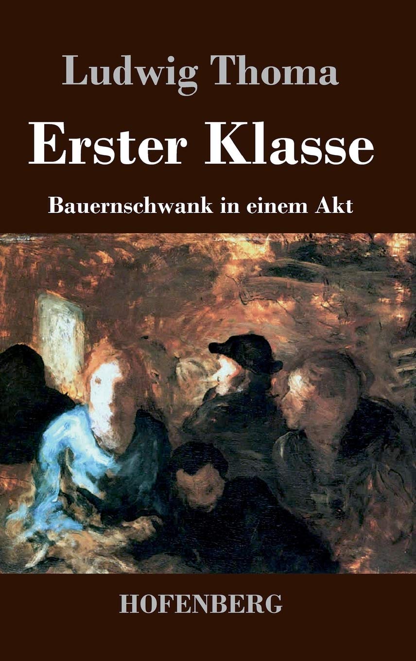 Erster Klasse: Bauernschwank in einem Akt Drama