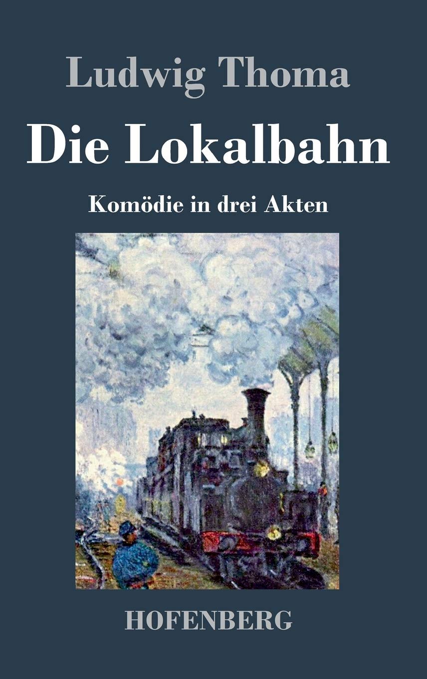Die Lokalbahn: Komödie in drei Akten Drama