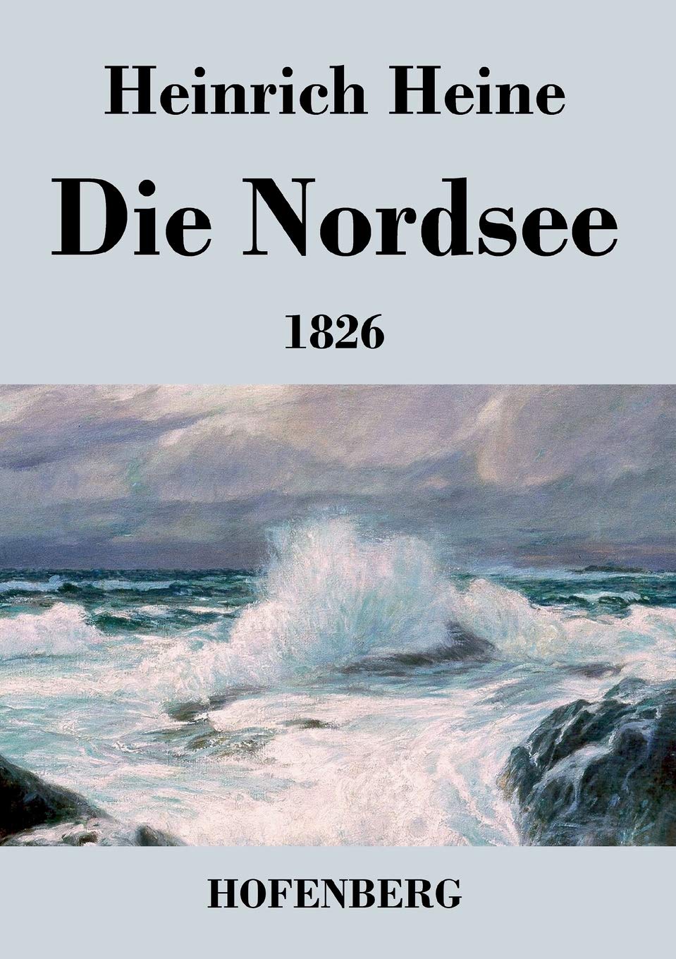 Die Nordsee: Die Reisebilder von 1826 mit den beiden Gedichtzyklen Contemporary literature