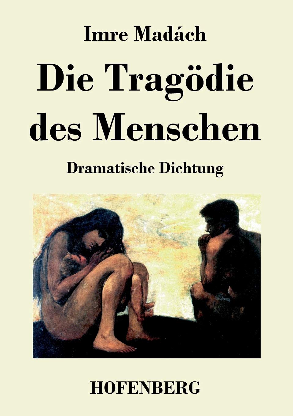 Die Tragödie des Menschen: Dramatische Dichtung Drama