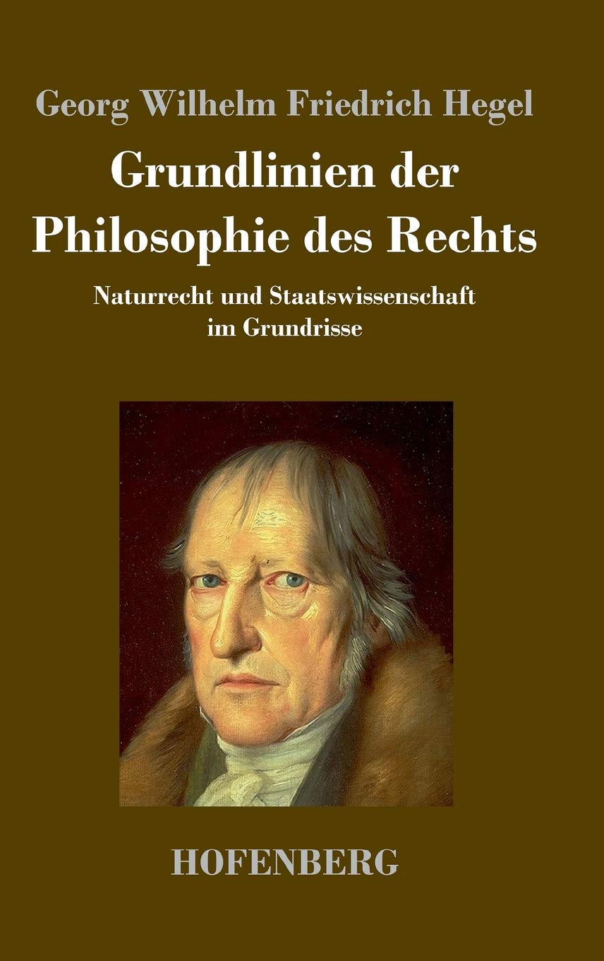 Grundlinien der Philosophie des Rechts: Naturrecht und Staatswissenschaft im Grundrisse Zum Gebrauch für seine Vorlesungen Philosophy
