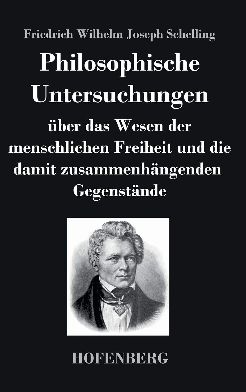 Philosophische Untersuchungen über das Wesen der menschlichen Freiheit und die damit zusammenhängenden Gegenstände Philosophy