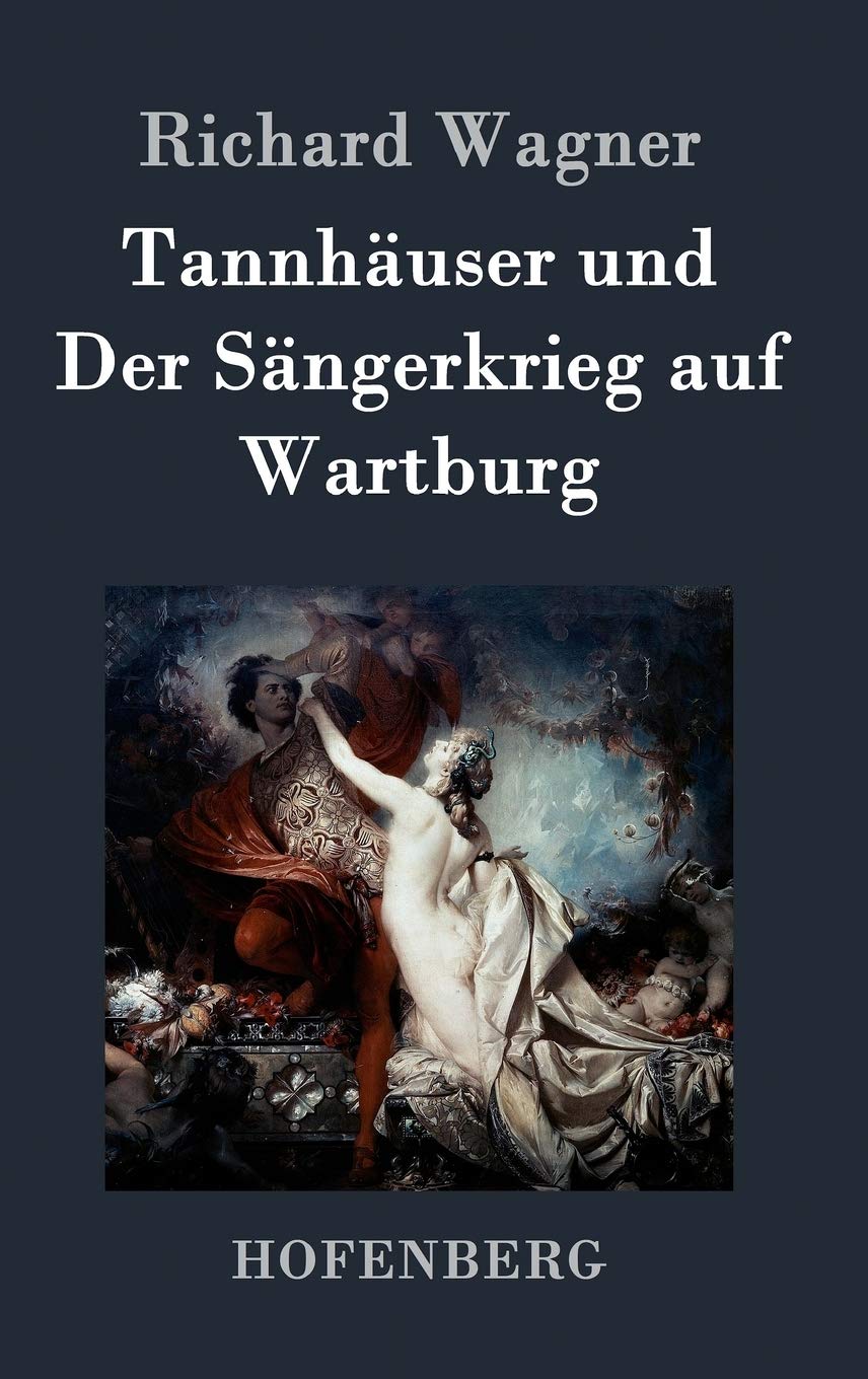 Tannhäuser und Der Sängerkrieg auf Wartburg: Große romantische Oper in drei Akten Arts & Music