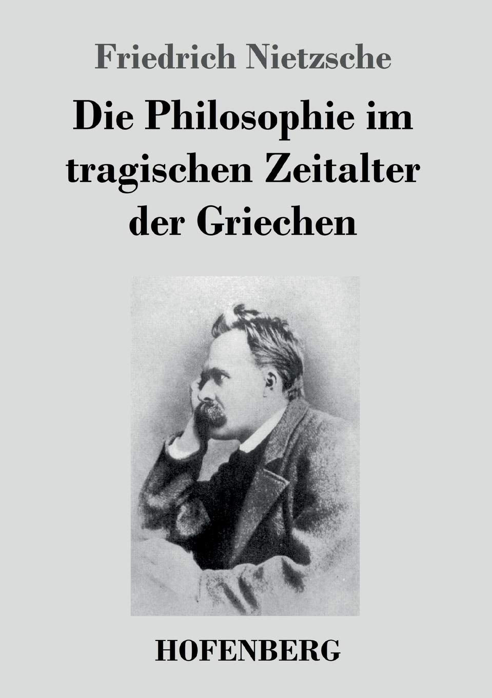 Die Philosophie im tragischen Zeitalter der Griechen Philosophy