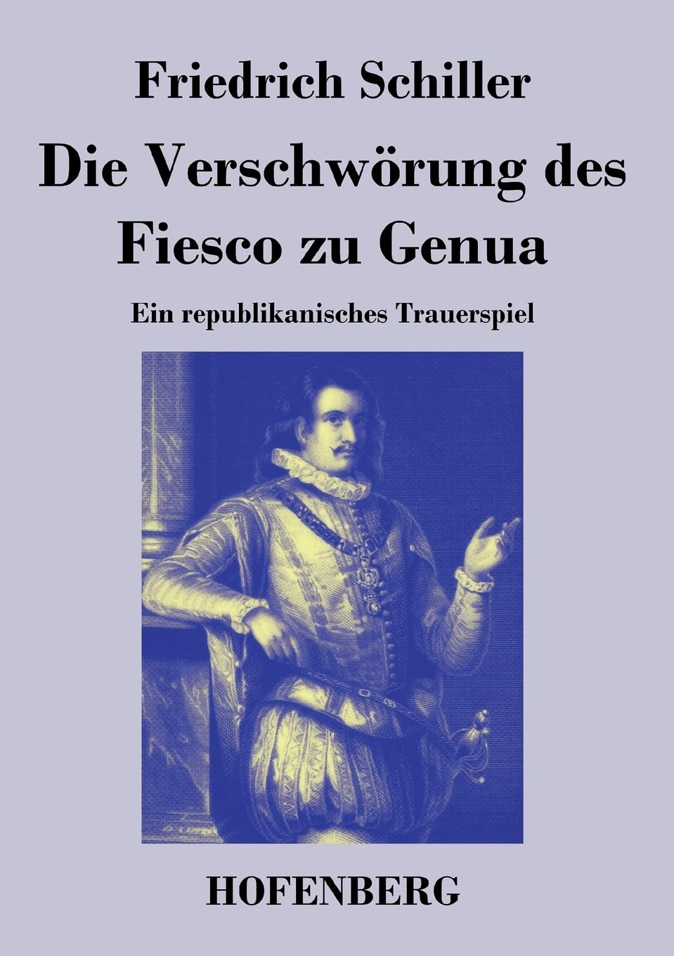 Die Verschwörung des Fiesco zu Genua: Ein republikanisches Trauerspiel Drama