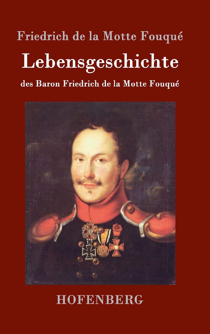 Lebensgeschichte des Baron Friedrich de la Motte Fouqué: Aufgezeichnet durch ihn selbst Essays & Short Stories