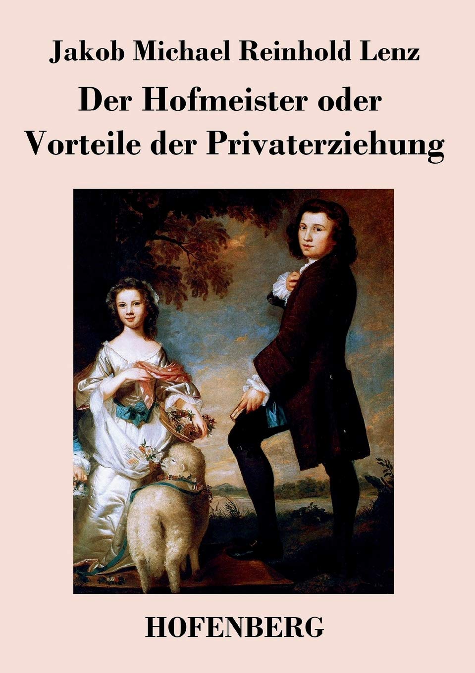 Der Hofmeister oder Vorteile der Privaterziehung: Eine Komödie Drama