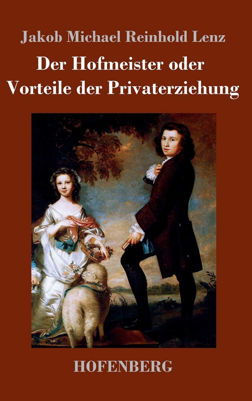 Der Hofmeister oder Vorteile der Privaterziehung: Eine Komödie Drama