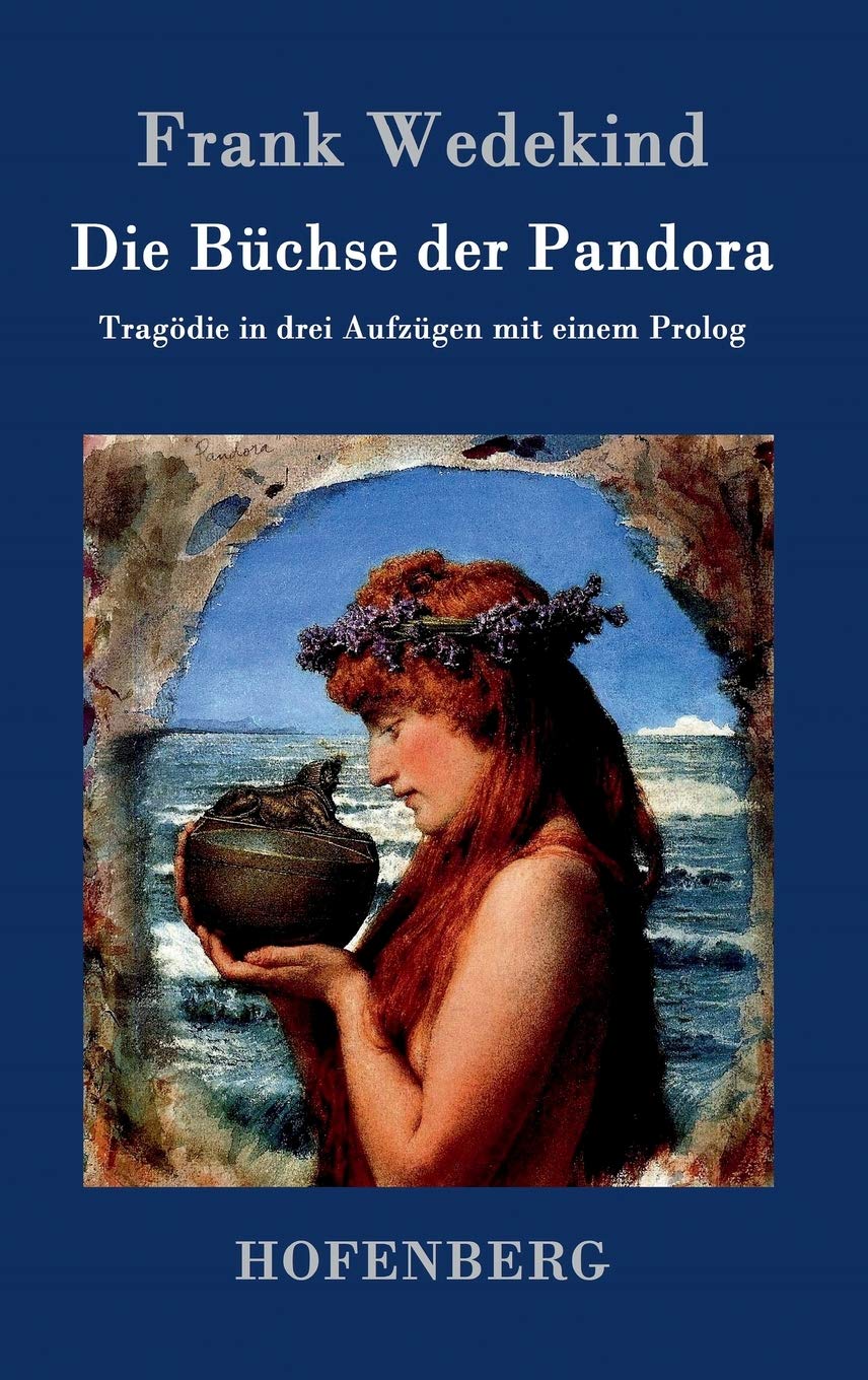 Die Büchse der Pandora: Tragödie in drei Aufzügen mit einem Prolog Drama