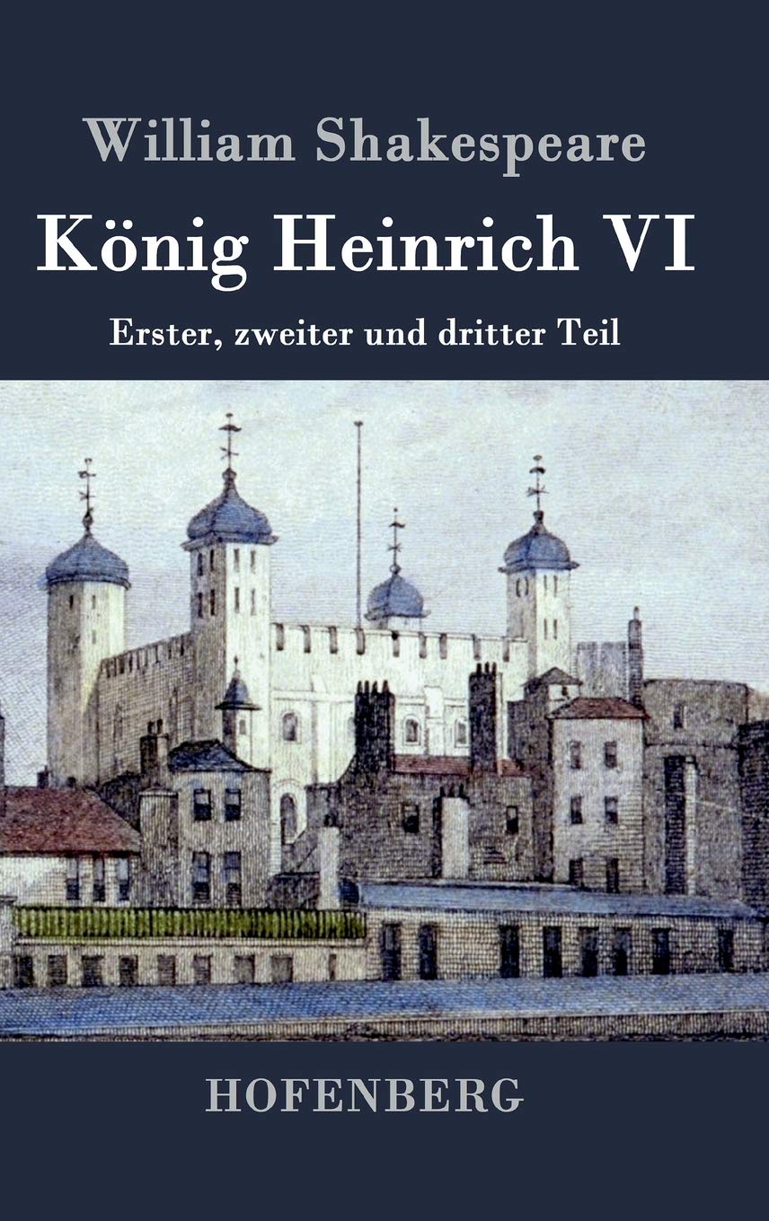 König Heinrich VI: Erster, zweiter und dritter Teil Drama