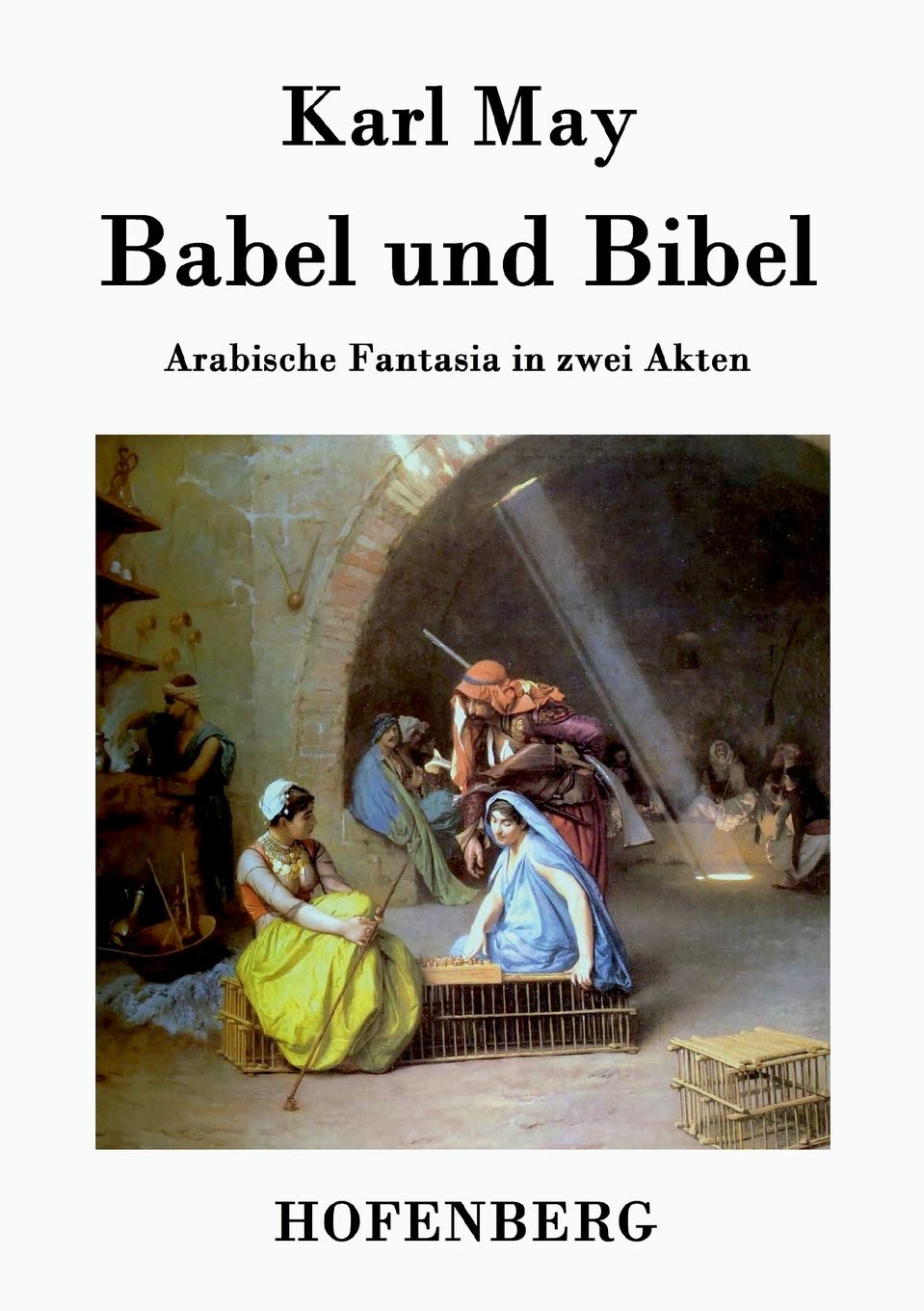 Babel und Bibel: Arabische Fantasia in zwei Akten Drama