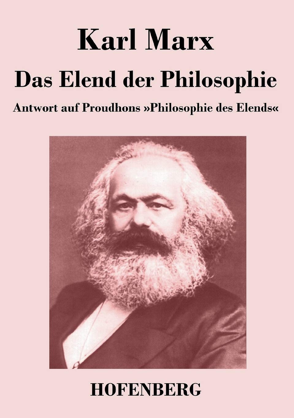 Das Elend der Philosophie: Antwort auf Proudhons 'Philosophie des Elends' Philosophy