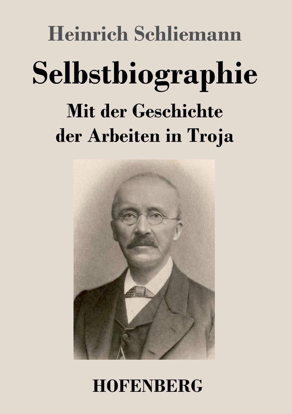 Selbstbiographie: Mit der Geschichte der Arbeiten in Troja Contemporary literature