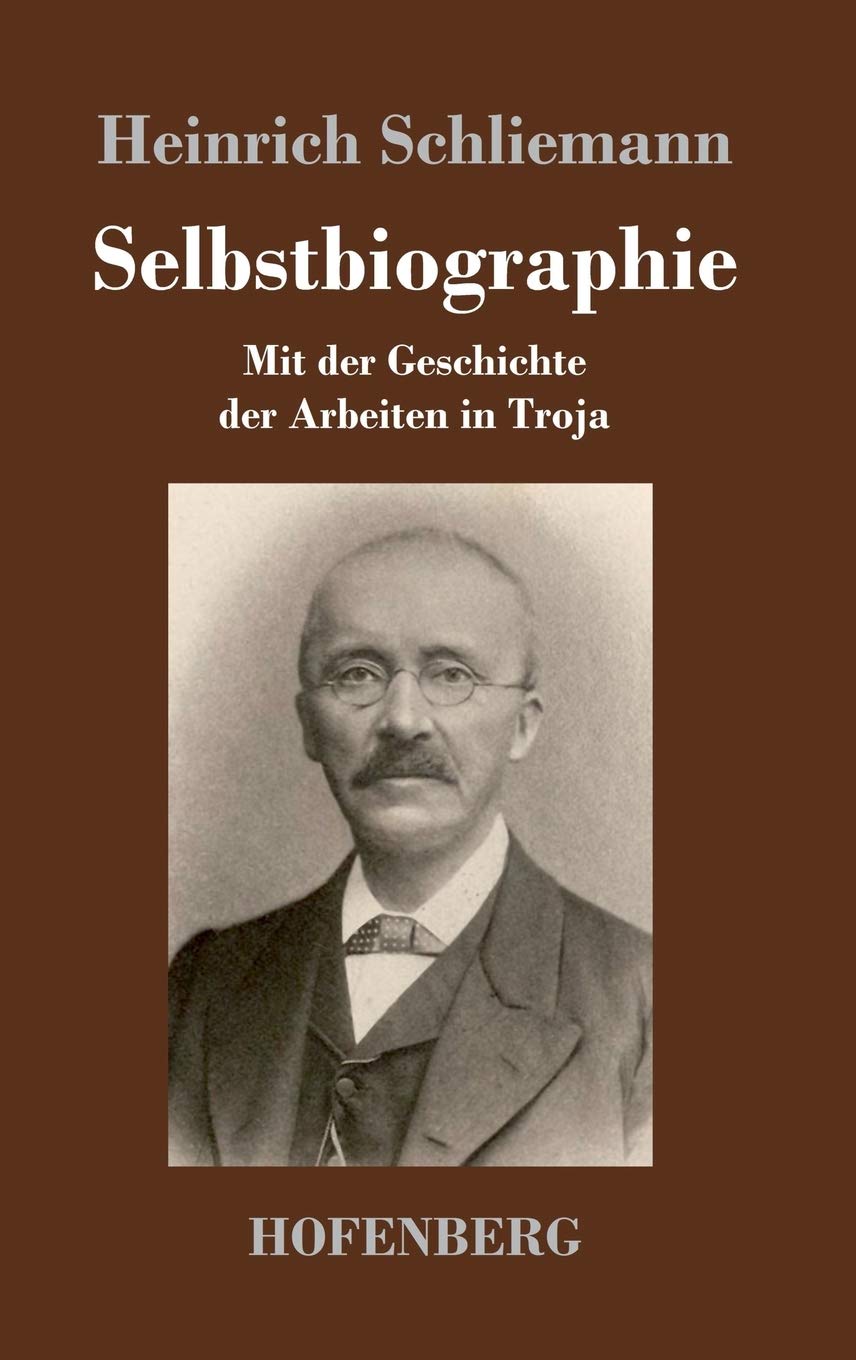 Selbstbiographie: Mit der Geschichte der Arbeiten in Troja book