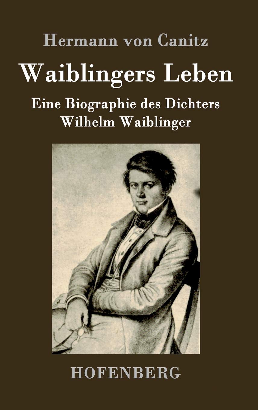 Waiblingers Leben: Eine Biographie des Dichters Wilhelm Waiblinger Contemporary literature