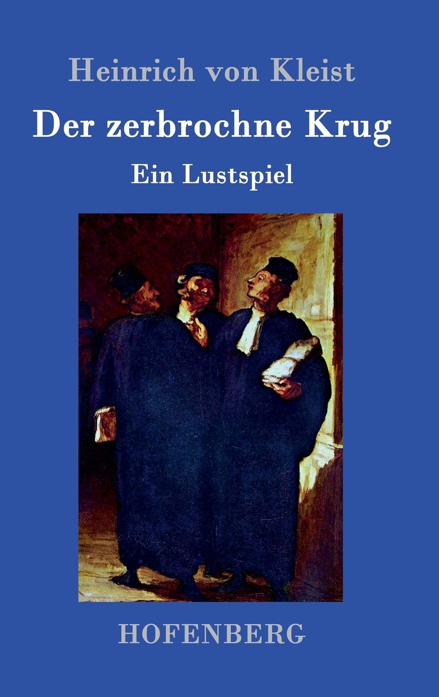 Der zerbrochne Krug: Ein Lustspiel Drama