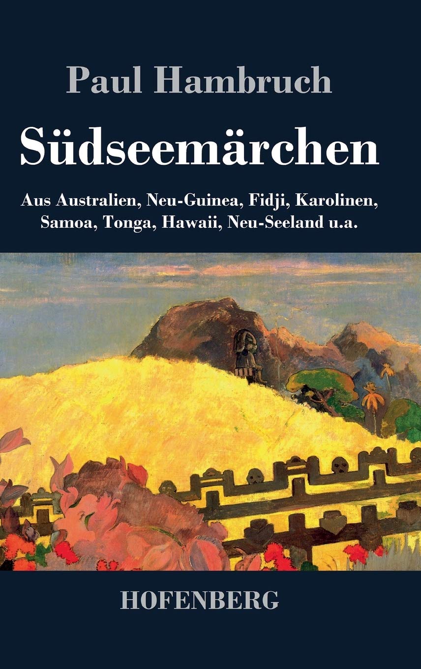 Südseemärchen: Aus Australien, Neu-Guinea, Fidji, Karolinen, Samoa, Tonga, Hawaii, Neu-Seeland u.a. Fairy Tales & Legends