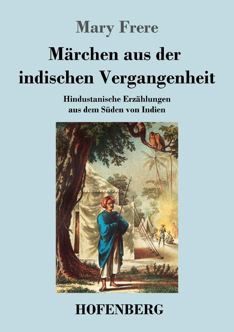 Märchen aus der indischen Vergangenheit: Hindustanische Erzählungen aus dem Süden von Indien Fairy Tales & Legends