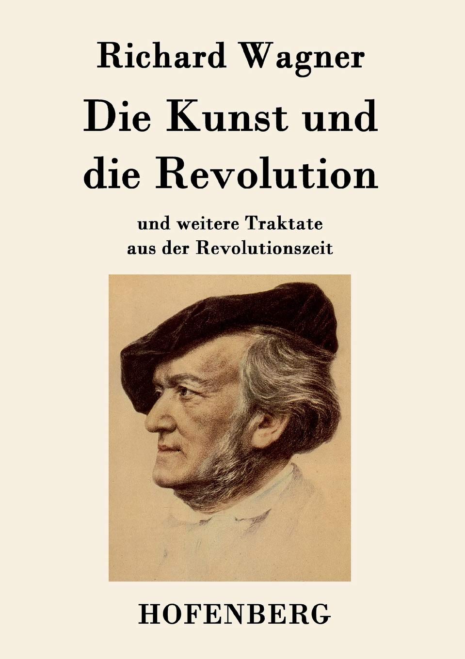 Die Kunst und die Revolution: und weitere Traktate aus der Revolutionszeit Arts & Music
